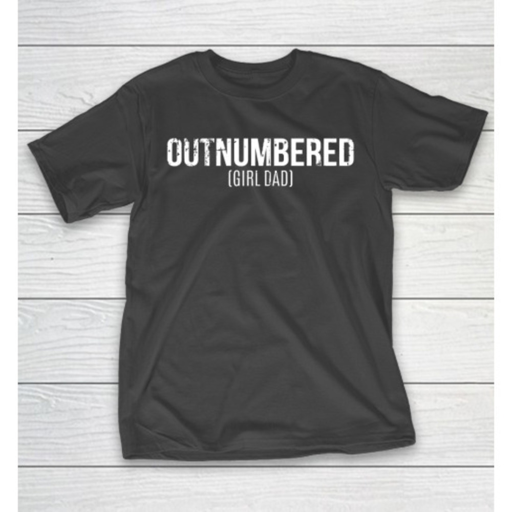Fathers Day Funny Gift Ideas Apparel Outnumbered Girl Dad Dad Father T Shirt